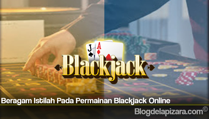Beragam Istilah Pada Permainan Blackjack Online