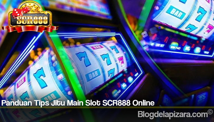 Panduan Tips Jitu Main Slot SCR888 Online