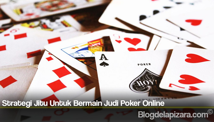 Strategi Jitu Untuk Bermain Judi Poker Online